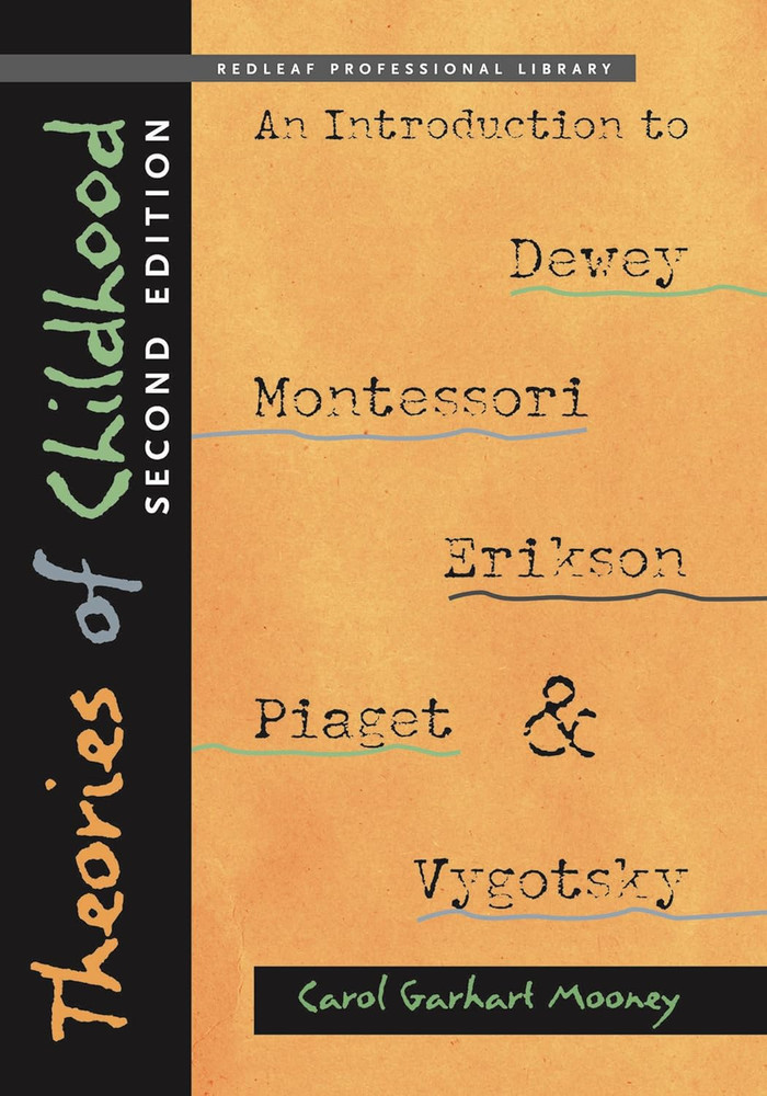 Theories of Childhood, Second Edition: an Introduction to Dewey, Montessori, Eri