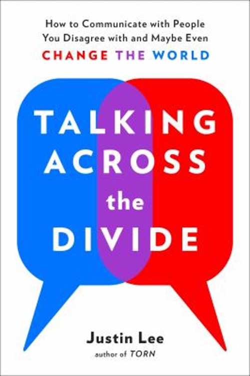 Talking Across the Divide : How to Communicate with People You Di