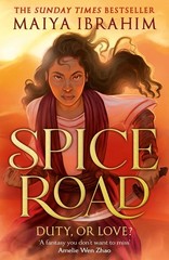 Spice Road: the absolutely explosive epic YA fantasy romance set in an Arabian-i