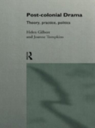 Post-Colonial Drama : Theory, Practice, Politics, Hardcover by Gilbert, Helen…