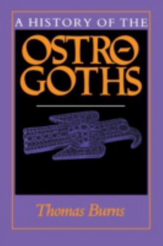 A History of the Ostrogoths by Burns, Thomas S.