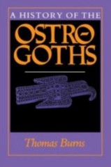 A History of the Ostrogoths by Burns, Thomas S.