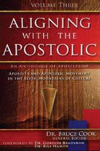 ALIGNING WITH THE APOSTOLIC, VOLUME 3: APOSTLES AND By Bruce Cook **BRAND NEW**