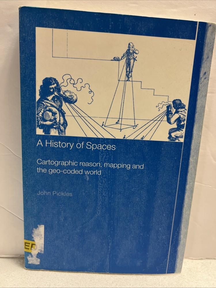 History of Spaces : Cartographic Reason, Mapping and the Geo-Coded World by John