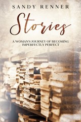 Stories: A Woman’s Journey of Becoming Imperfectly Perfect