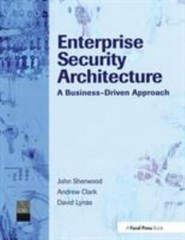 Enterprise Security Architecture: A Business-Driven Approach