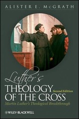 Luther’s Theology of the Cross: Martin Luther’s Theological Breakthrough by Alis