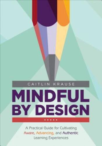 Mindful by Design: A Practical Guide for Cultivating Aware, Advancin – VERY GOOD
