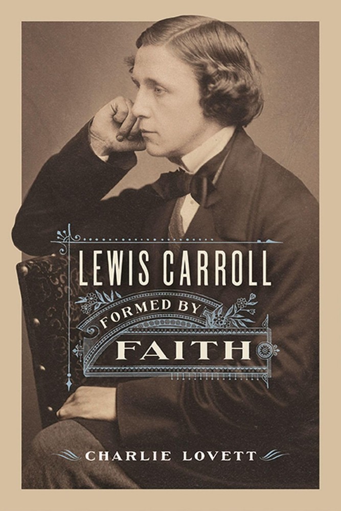 Lewis Carroll: Formed by Faith by Charlie Lovett