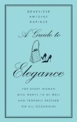 A Guide to Elegance: For Every Woman Who Wants to Be Well and Properly Dr – GOOD