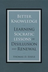Bitter Knowledge : Learning Socratic Lessons of Disillusion and R