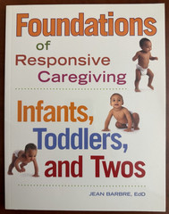 Foundations of Responsive Caregiving Infants Toddlers and Twos Jean Barbre 2013