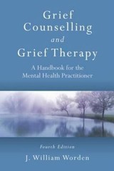 Grief Counselling and Grief Therapy : A Handbook for the Mental Health Practi…
