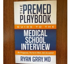 Premed Playbook: Guide to the Medical School Interview by Dr. Ryan Gray