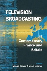 Television Broadcasting in Contemporary France and Britain by Michael Scriven (E