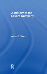 A History of the Levant Company by Alfred C. Wood (English) Hardcover Book