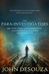 The Para-Investigators: 52 True Tales And Concepts of Supernaturally Gifted …