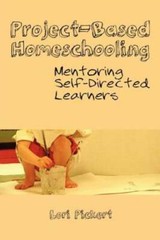 Project-Based Homeschooling: Mentoring Self-Directed Learners – VERY GOOD