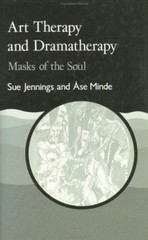 Art Therapy and Dramatherapy : Masks of the Soul Sue, Minde, Ase