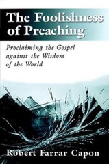 The Foolishness Of Preaching: Proclaiming The Gospel Against The Wisdom Of …