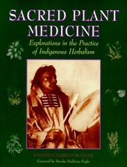 SACRED PLANT MEDICINE: EXPLORATIONS IN THE PRACTICE OF By Stephen Harrod Buhner