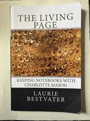Living Page : Keeping Notebooks with Charlotte Mason by Laurie Bestvater (2013,