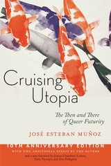 Cruising Utopia, 10th Anniversary Edition: The Then and There of Queer Futur…