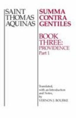 Summa Contra Gentiles: Book Three: Providence: Part I by St. Thomas Aquinas