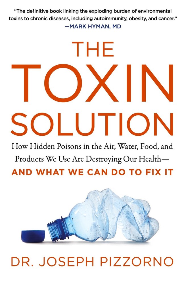The Toxin Solution: How Hidden Poisons in the Air, Water, Food, and Products…