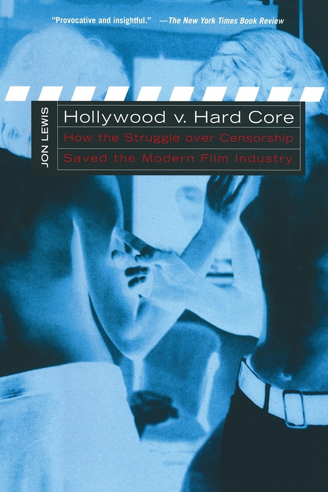 Hollywood V. Hard Core: How the Struggle Over Censorship Created… – Jon Lewis