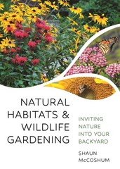 Natural Habitats and Wildlife Gardening: Inviting Nature into Your Backyard by D