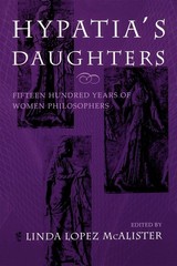 Hypatia’s Daughters: 1500 Years of Women Philosophers (A Hypatia Book)