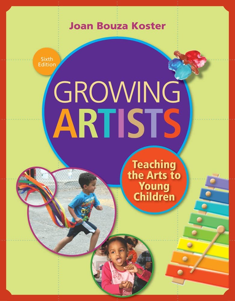 Growing Artists: Teaching the Arts to Young Children by Koster