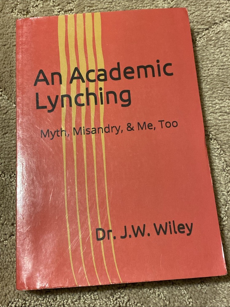 An Academic Lynching: Myth, Misandry, & Me, Too by Dr J.W. Wiley (English) Paper