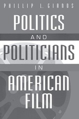 Politics and Politicians in American Film by Phillip L. Gianos-New paperback