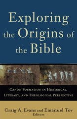 Exploring the Origins of the Bible: Canon Formation in Historical, Literary, an,