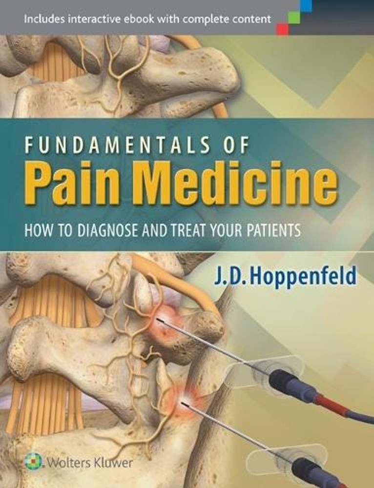 Fundamentals of Pain Medicine: How to Diagnose and Treat your Patients by Dr. J.