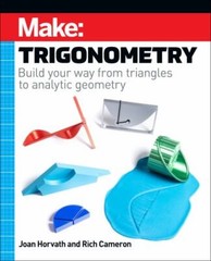 Make: Trigonometry: Build Your Way from Triangles to Analytic Geometry