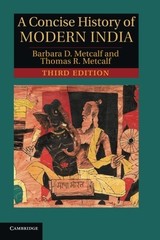 A CONCISE HISTORY OF MODERN INDIA, 3RD EDITION By Barbara D. Metcalf & Thomas R.
