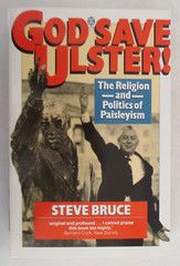 God Save Ulster!: The Religion and Politics of Paisleyism by Steve Bruce (PB 86)