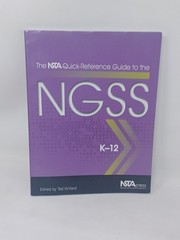 The NSTA Quick-Reference Guide to the NGSS, K-12