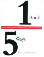 One Book/Five Ways: The Publishing Procedures Of Five University Presses