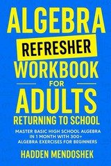 Algebra Refresher Workbook for Adults Returning to School: Master Basic High…