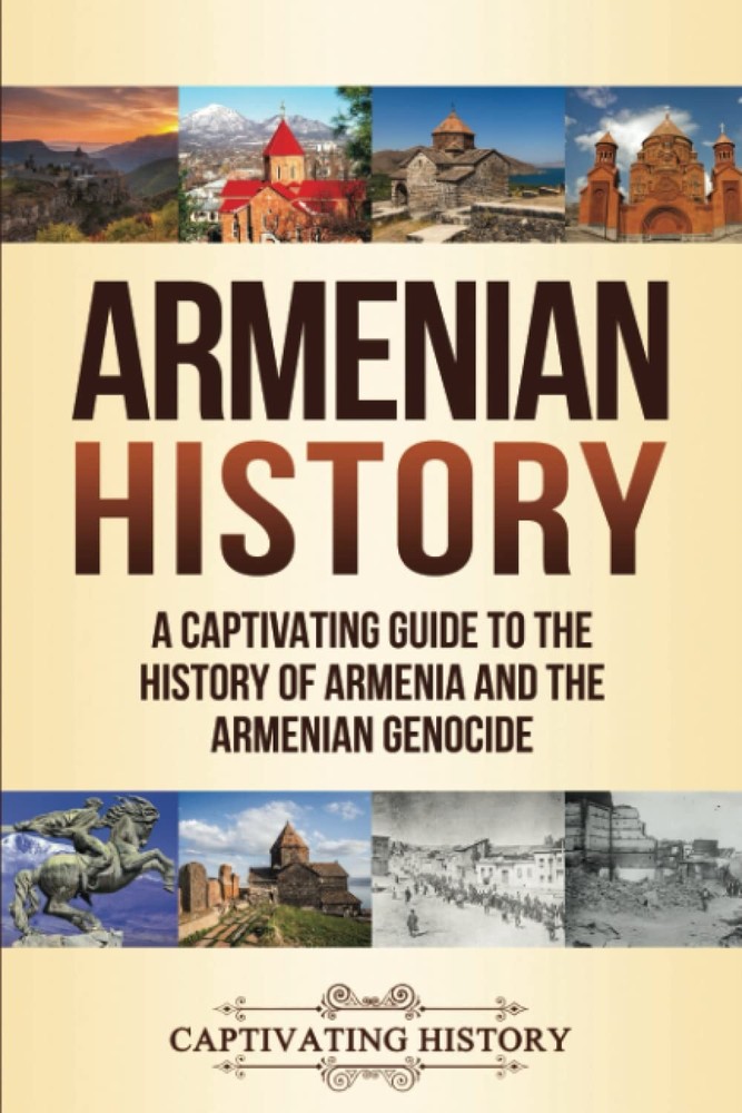 Armenian History: A Captivating Guide to the History of Armenia and the
