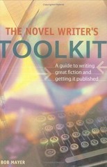 The Novel Writer’s Toolkit: A Guide to Writing Novels and Getting Published