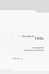 The Laws of Cool : Knowledge Work and the Culture of Information