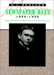 Newspaper Days: Mencken’s Autobiography: 1899-1906 (Volume two o