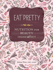 Eat Pretty: Nutrition for Beauty, Inside and Out – Paperback – GOOD