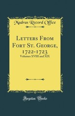 Letters From Fort St. George, 1722-1723: Volumes XVIII and XIX