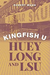 Kingfish U: Huey Long and LSU – Hardcover By Mann, Robert – VERY GOOD